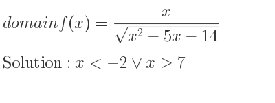 The domain of f(x)= x/(sqrt(x^2-5x-14)) is x<-2\lor x>7